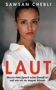 Title: LAUT: Warum Hate Speech echte Gewalt ist und wie wir sie stoppen können, Author: Sawsan Chebli