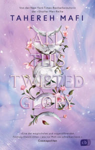 Title: All This Twisted Glory: Das Finale der atemberaubenden Fantasyreihe der »Shatter Me«-TikTok-Bestsellerautorin, Author: Tahereh Mafi