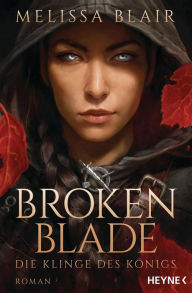 Title: Broken Blade - Die Klinge des Königs: Die TikTok-Sensation, jetzt auf Deutsch - Roman, Author: Melissa Blair