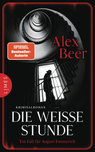 Title: Die weiße Stunde: Ein Fall für August Emmerich - Kriminalroman, Author: Alex Beer