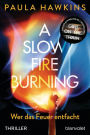 A Slow Fire Burning: Wer das Feuer entfacht - Thriller