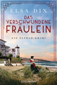 Title: Das verschwundene Fräulein: Ein Seebad-Krimi, Author: Elsa Dix