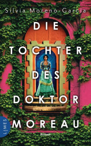 Title: Die Tochter des Doktor Moreau: Roman, Author: Silvia Moreno-Garcia