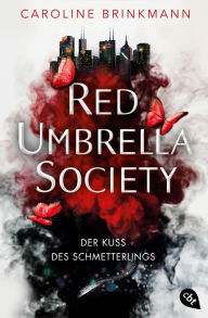 Title: Red Umbrella Society - Der Kuss des Schmetterlings: Der atemberaubende Auftakt der Urban Fantasy-Dilogie, Author: Caroline Brinkmann