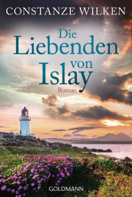 Title: Die Liebenden von Islay: Roman, Author: Constanze Wilken