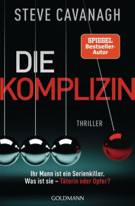 Title: Die Komplizin - Ihr Mann ist ein Serienkiller. Was ist sie - Täterin oder Opfer?: Thriller. - Der neue Thriller vom Autor der SPIEGEL-Bestseller THIRTEEN und FIFTY FIFTY, Author: Steve Cavanagh