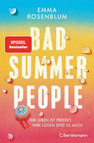 Title: Bad Summer People: Ihr Leben ist perfekt, ihre Lügen sind es auch. - Roman. Ein Roman wie der heißeste neue Sommercocktail - frisch, sexy, unwiderstehlich, Author: Emma Rosenblum