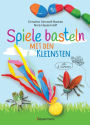 Spiele basteln mit den Kleinsten. 25 einfache Bastelprojekte mit Haushaltsmaterialien für Kinder ab 3 Jahren: Memory-Spiel, Murmelbahn, Labyrinthe, Pompomkanone, Wurfbälle u.v.m. -