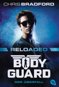 Title: Bodyguard Reloaded - Der Überfall: Das actionreiche neue Abenteuer der Agenten-Bestsellerserie, Author: Chris Bradford