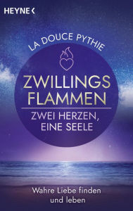Title: Zwillingsflammen - Zwei Herzen, eine Seele: Wahre Liebe finden und leben, Author: La Douce Pythie