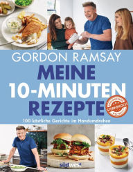 Title: Meine 10-Minuten-Rezepte: 100 köstliche Gerichte im Handumdrehen, Author: Gordon Ramsay