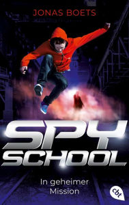 Title: Spy School - In geheimer Mission: Auftakt der rasanten Action-Reihe, Author: Jonas Boets