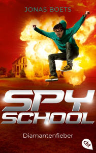 Title: Spy School - Diamantenfieber: Fortsetzung der spannenden Action-Reihe, Author: Jonas Boets