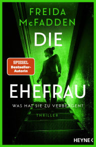 Title: Die Ehefrau - Was hat sie zu verbergen?: Thriller -, Author: Freida McFadden