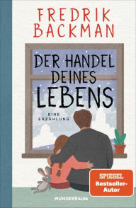 Title: Der Handel deines Lebens: Eine Erzählung, Author: Fredrik Backman