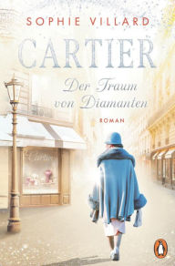 Title: Cartier. Der Traum von Diamanten: Roman. Der Auftakt der Saga über das schillernde Leben der Juweliersfamilie Cartier, Author: Sophie Villard