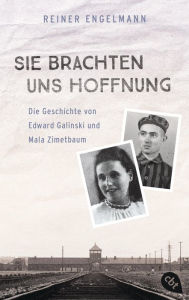Title: Sie brachten uns Hoffnung: Die Geschichte von Edward Galinski und Mala Zimetbaum: Nach einem wahren Schicksal, Author: Reiner Engelmann