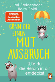 Free computer books pdf file download Gönn dir einen Mutausbruch!: Wie du die Heldin in dir entdeckst - Das Geschenkbuch des SPIEGEL-Bestseller-Duos für alle, die über sich hinauswachsen wollen 9783641307196 PDB (English literature) by Heike Abidi, Ursi Breidenbach