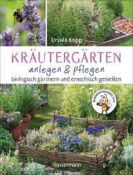 Title: Kräutergärten anlegen und pflegen. Biologisch gärtnern und genießen: Mit 50 Kräuterporträts und Pflanzplänen für Kräuterspirale, Hochbeet, Rondell, Kräuterhügel, Kräuterweg, Kräuteruhr sowie Heilkräutergarten, Author: Ursula Kopp