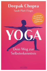 Title: Yoga - Dein Weg zur Selbsterkenntnis: Mit 30-Tage-Workshop und praktischen Yogaübungen, Author: Deepak Chopra