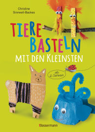 Title: Tiere basteln mit den Kleinsten. Für Kinder von 2 bis 6 Jahren: 25 tolle Bastelideen zum Spielen und Lernen, Author: Christine Sinnwell-Backes