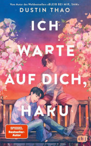 Title: Ich warte auf dich, Haru: Der neue Roman vom Autor des Nr.-1-SPIEGEL-Bestsellers »Bleib bei mir, Sam«., Author: Dustin Thao