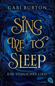Title: Sing me to sleep - Ein tödliches Lied: Ein betörendes, von der Presse gefeiertes Dark-Fantasy-Debüt, Author: Gabi Burton