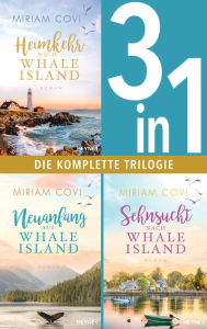 Title: Whale Island Band 1-3: Heimkehr nach Whale Island / Neuanfang auf Whale Island / Sehnsucht nach Whale Island (3in1-Bundle): Die komplette Trilogie, Author: Miriam Covi