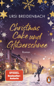 Title: Christmas Cake und Glitzerschnee: Roman. Eine hinreißend romantische Liebesgeschichte der SPIEGEL Bestsellerautorin, Author: Ursi Breidenbach
