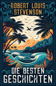 Title: Die besten Geschichten, Author: Robert Louis Stevenson