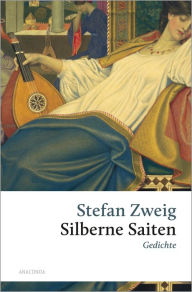 Title: Stefan Zweig, Silberne Saiten. Gedichte: Zweigs erstes Buch, Author: Stefan Zweig