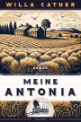 Willa Cather, Meine Antonia. Roman: zum 150. Geburtstag der großen amerikanischen Klassikerin