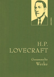Title: H. P. Lovecraft, Gesammelte Werke: Gebunden in feingeprägter Leinenstruktur auf Naturpapier aus Bayern. Mit Goldprägung, Author: H. P. Lovecraft