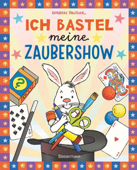 Ich bastel meine Zaubershow - 15 spannende Zaubertricks und Bastelanleitungen für Kinder ab 8 Jahren: Bastelbuch und Zauberbuch in einem. Von Bestsellerautor Norbert Pautner