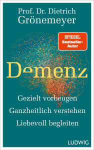 Title: Demenz: Gezielt vorbeugen, ganzheitlich verstehen, liebevoll begleiten, Author: Dietrich Grönemeyer