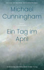 Ein Tag im April: Roman - Vom Autor des Bestsellers »Die Stunden/The Hours«. - »Schlichtweg atemberaubend.« Ocean Vuong