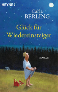 Title: Glück für Wiedereinsteiger: Roman, Author: Carla Berling