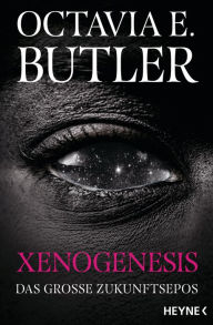Title: Xenogenesis: Das große Zukunftsepos, Author: Octavia E. Butler