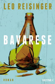 Title: Bavarese: Roman, Author: Leo Reisinger