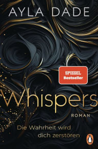 Title: WHISPERS. Die Wahrheit wird dich zerstören: Roman. Spannung und Spice von der Bestsellerautorin, Author: Ayla Dade