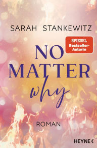 Title: No Matter Why: Roman - Berührende Small-Town-Romance der SPIEGEL-Bestseller-Autorin, Author: Sarah Stankewitz