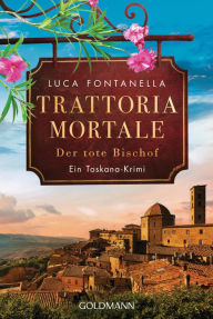 Title: Trattoria Mortale - Der tote Bischof: Ein Toskana-Krimi, Author: Luca Fontanella