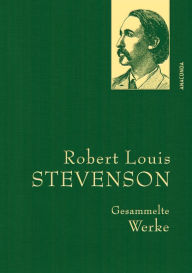 Title: Robert Louis Stevenson, Gesammelte Werke: Gebunden in feingeprägter Leinenstruktur auf Naturpapier. Mit Goldprägung, Author: Robert Louis Stevenson