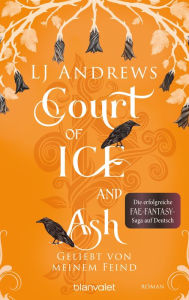 Title: Court of Ice and Ash - Geliebt von meinem Feind: Roman - Die romantische Fae-Fantasy-Saga auf Deutsch: düster, magisch, spicy., Author: LJ Andrews