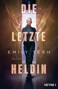 Title: Die letzte Heldin: Roman, Author: Emily Tesh