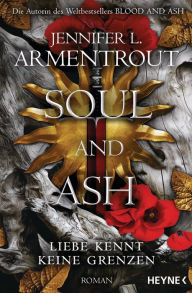 Title: Soul and Ash - Liebe kennt keine Grenzen: Roman, Author: Jennifer L. Armentrout