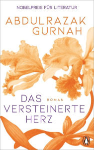 Title: Das versteinerte Herz: Roman. Nobelpreis für Literatur 2021, Author: Abdulrazak Gurnah