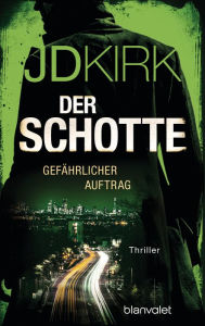 Title: Der Schotte - Gefährlicher Auftrag: Thriller, Author: JD Kirk