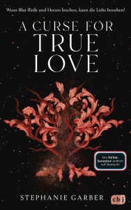 Title: A Curse for True Love: Das fulminante Finale der romantischen Fantasy-Bestsellerserie. TikTok made me buy it., Author: Stephanie Garber