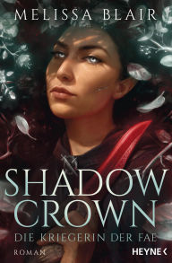 Title: Shadow Crown - Die Kriegerin der Fae: Roman, Author: Melissa Blair